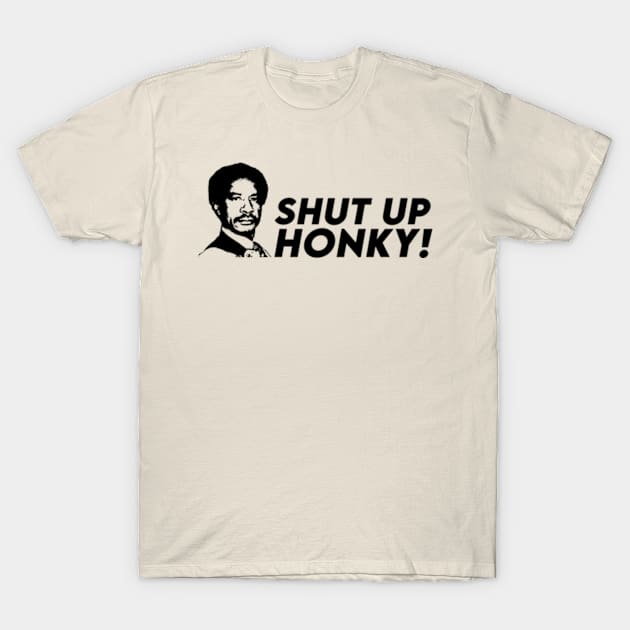 Shut Up Honky! T-Shirt by Origin.dsg